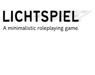 Lichtspiel   - A minimalistic roleplaying game. 
