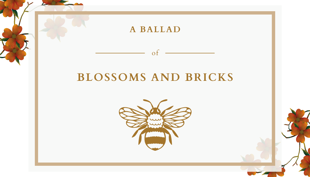 A Ballad of Blossoms and Bricks