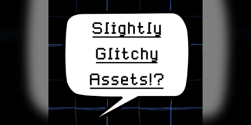 Cover image for Slightly Glitchy Assets