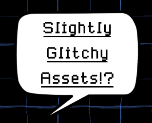 Cover image for Slightly Glitchy Assets