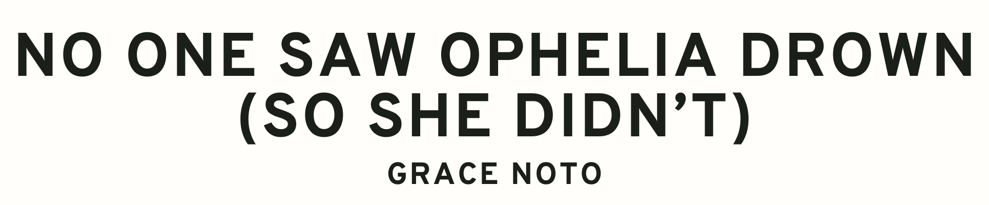 No One Saw Ophelia Drown (So She Didn't)