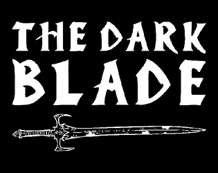 The Dark Blade   - A TTRPG about playing as a cursed sword 