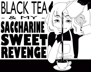 Black Tea & My Saccharine Sweet Revenge  