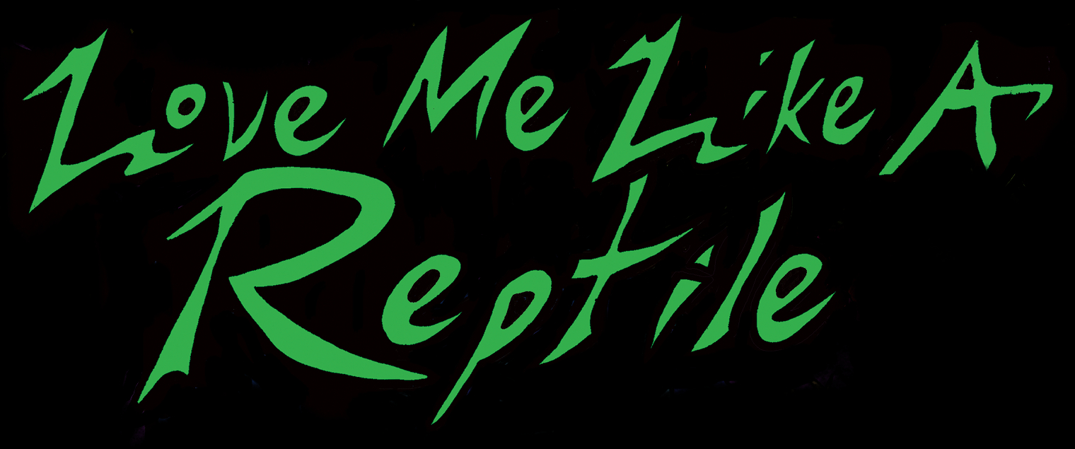 Love Me Like A Reptile