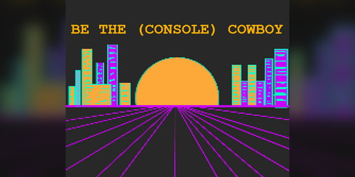 Cover image for Be the (Console) Cowboy