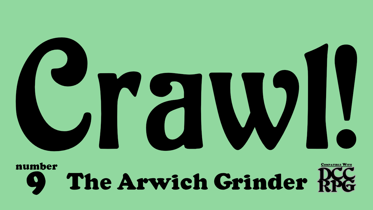 Crawl! no.9: The Arwich Grinder