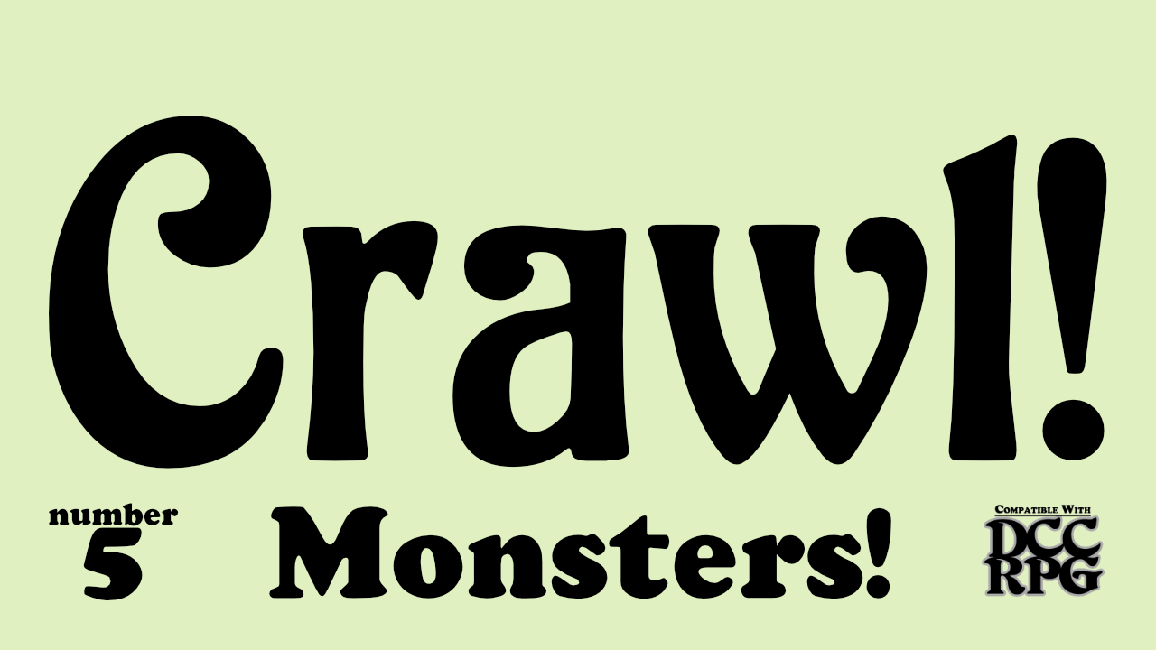 Crawl! no.5: Monsters!
