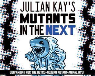 Mutants in the Next   - Expanding the retro-modern, mutant-animal, role-playing game! 