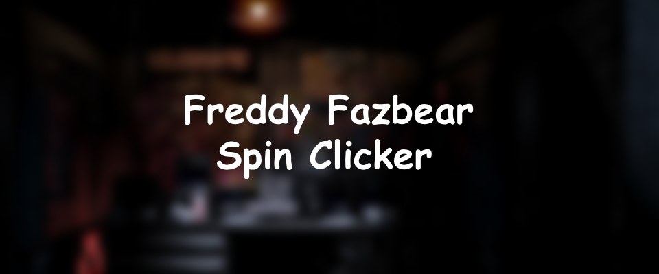 Freddy Fazbear Spin Clicker