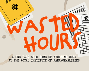 Wasted Hours   - a one page solo game of avoiding work at the paranormal institute 