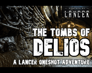The Tombs of Delios   - A one-shot adventure for Lancer RPG 