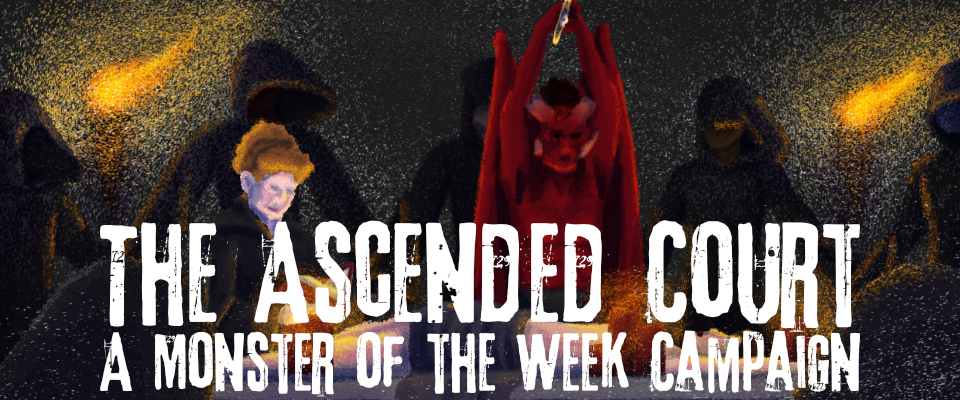 The Ascended Court - A Monster of the Week Campaign
