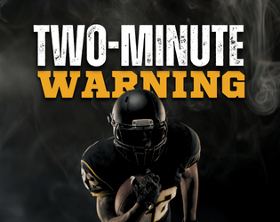 Two-Minute Warning   - A narrative card game capturing the electrifying climax of a championship football match. 