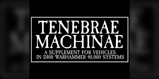 Cover image for Tenebrae Machinae: A Black Crusade D100 Supplement