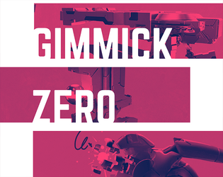 Gimmick Zero   - Gimmick Zero is a rules-light tabletop RPG about living weapons forging a future with what little they have left. 