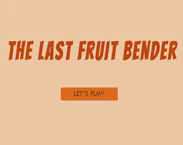 The Last Fruit Bender