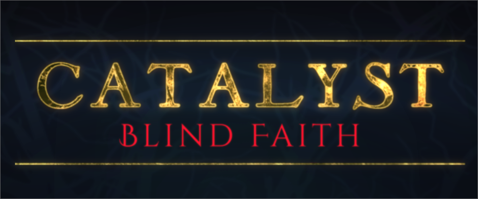 Catalyst: Blind Faith