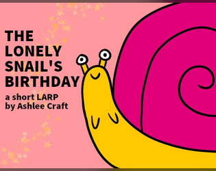 The Lonely Snail's Birthday: A Short LARP  