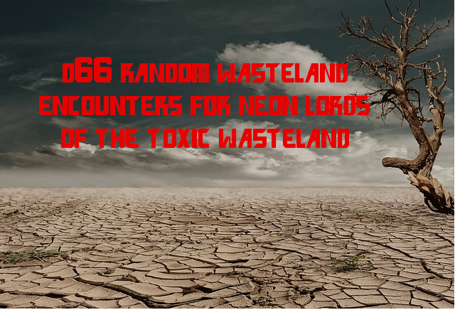 D100 Random Wasteland Encounters for Neon Lords of the Toxic Wasteland