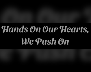 Hands On Our Hearts, We Push On  