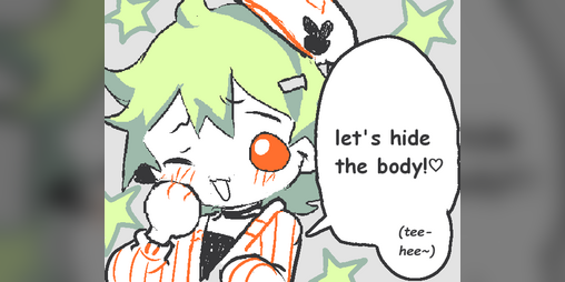Cover image for let's hide the body!♡ (tee-hee~)