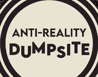 Anti-Reality Dumpsite   - The place we left behind. 