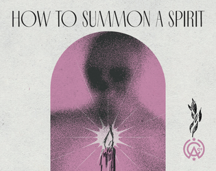 How To Summon A Spirit   - a storygame of urban legends, rituals, and their evolution 
