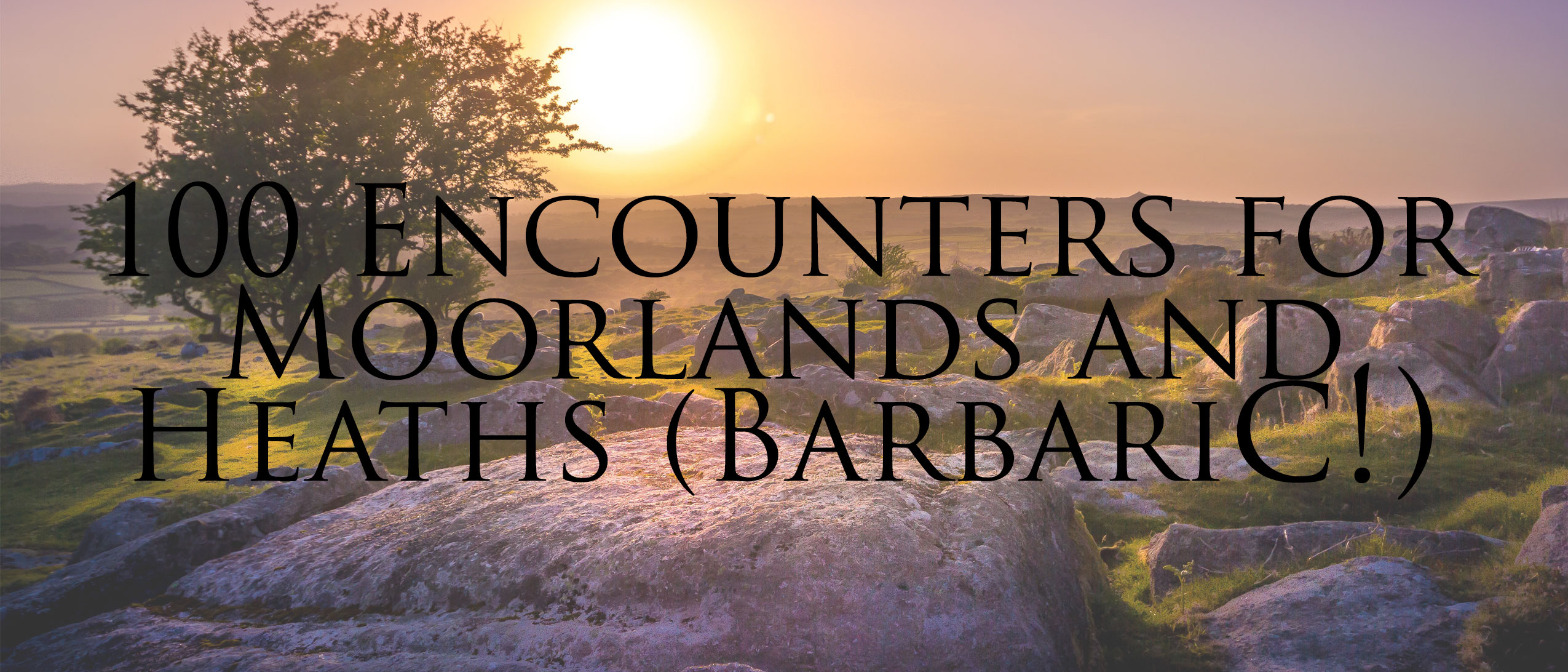 100 Encounters for Moorlands and Heaths (Barbaric!)