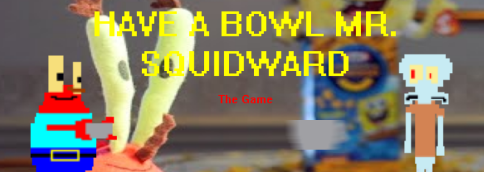 Have A Bowl Mr. Squidward The Game