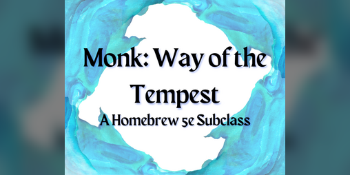 Cover image for Monk: Way of the Tempest (A Homebrew 5e Subclass by Andie Sanade)