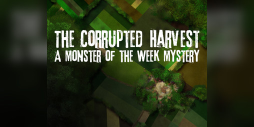Cover image for The Corrupted Harvest - A Monster of the Week Mystery