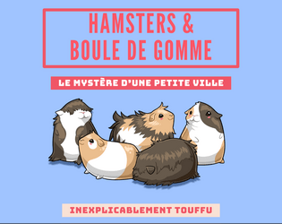 Hamsters & Boule de Gomme   - Le mystere d'une petite ville inexplicablement touffu 