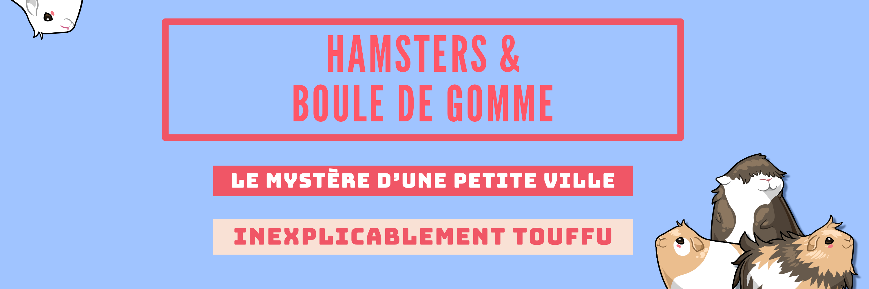 Hamsters & Boule de Gomme