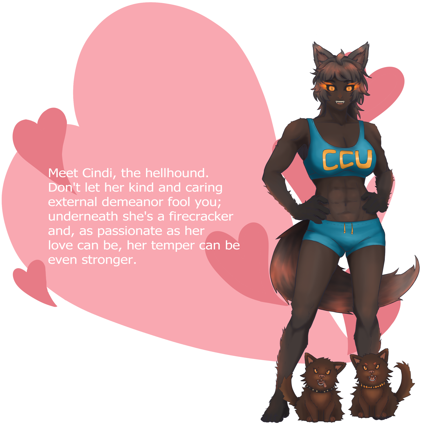 Meet Cindi, the hellhound. Don't let her kind and caring external demeanor fool you; underneath she's a firecracker and, as passionate as her love can be, her temper can be even stronger.