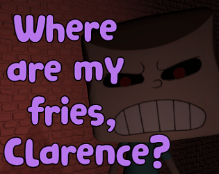 Where Are My Fries, Clarence?