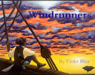 Windrunners TTRPG   - A FitD game about sky pirates! 