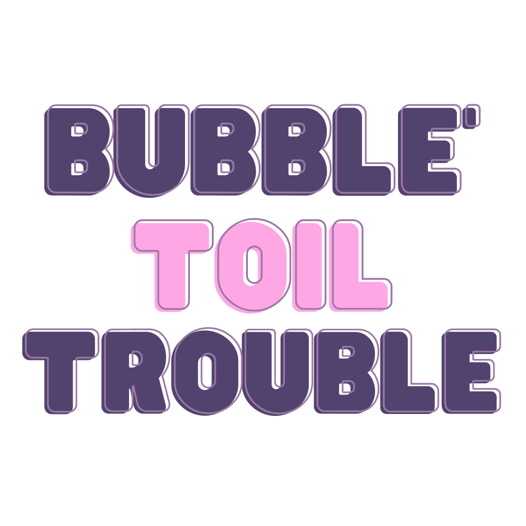 Bubble Toil Trouble