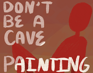 Don't Be a Cave Painting