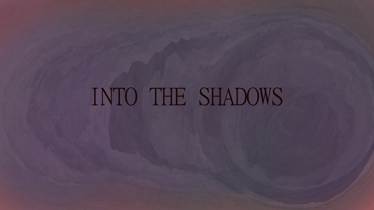 Into The Shadows