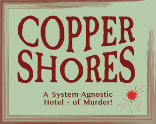 Copper Shores   - A hotel murder mystery supplement. 