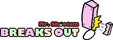 Mr. Shootem Breaks Out!