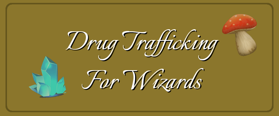 Drug Trafficking For Wizards