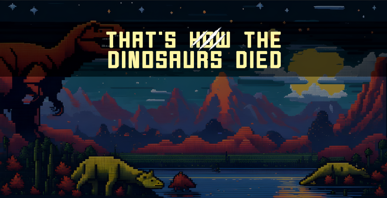 That's not how the Dinosaurs died!