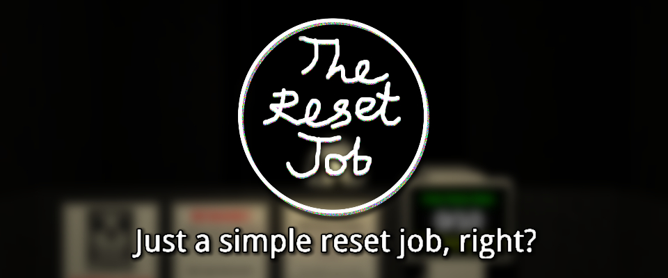 The Reset Job