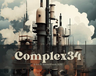 Complex34 (24XX)   - A 24XX dieselpunk hack (more of an Into the Odd treatment for 24XX) 