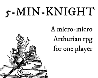 5-min-Knight   - a micro solo rpg about being a knight of the round table 
