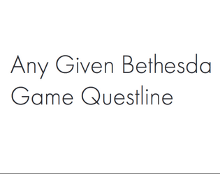 Any Given Bethesda Game Questline   - A solo RPG/comedy essay. 