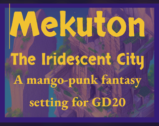 Mekuton - The Iridescent City   - A mango-punk fantasy setting 