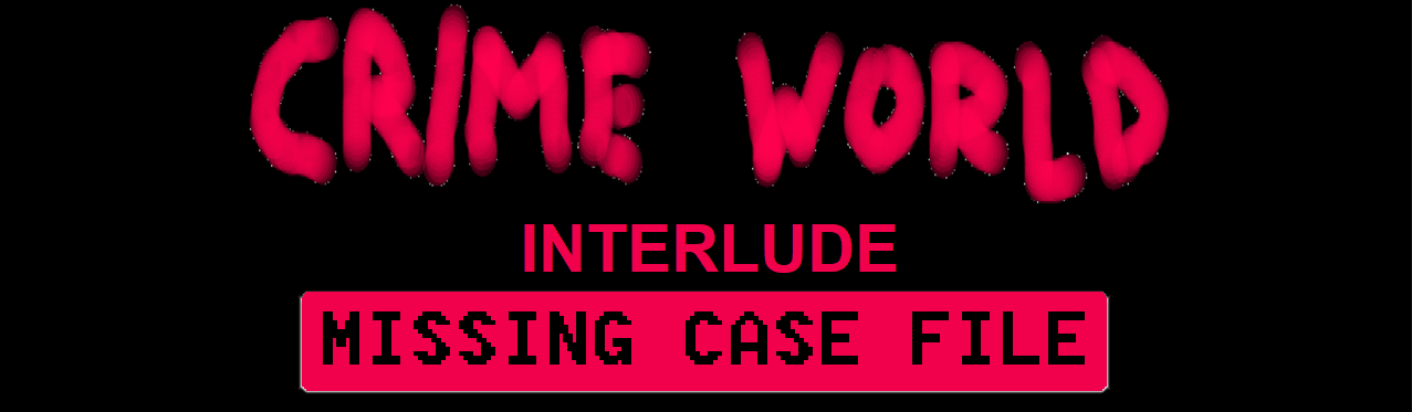 Crime World - Interlude: Missing Case File