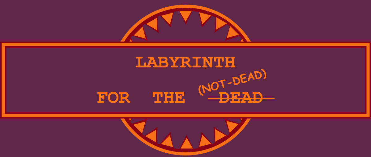 Labyrinth for the Not-Dead